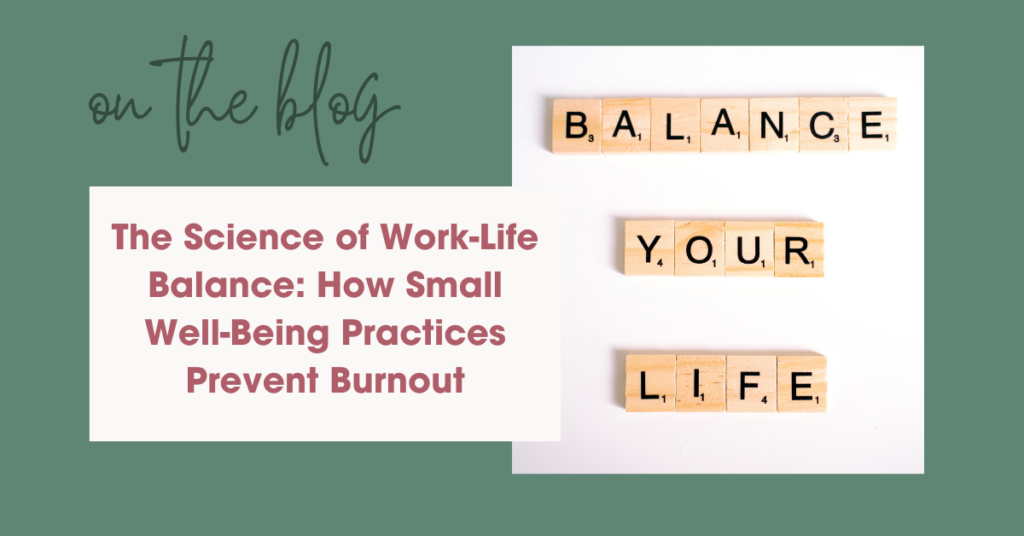The Science of Work-Life Balance: How Small Well-Being Practices Prevent Burnout