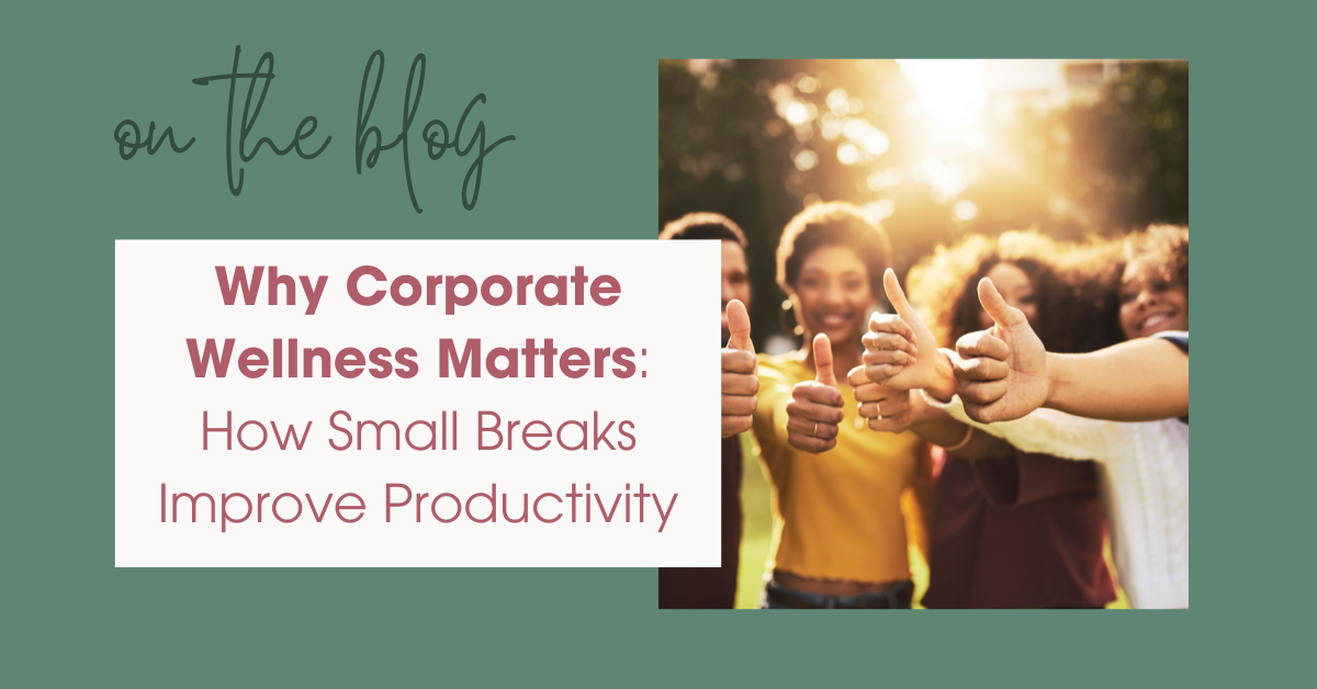 Why Corporate Wellness Matters: How Small Breaks Improve Productivity