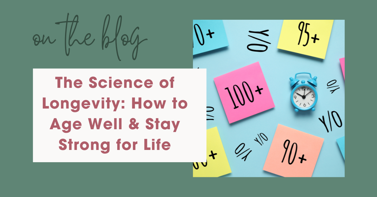 The Science of Longevity: How to Age Well & Stay Strong for Life